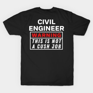 Civil engineer Warning this is not a cush job T-Shirt